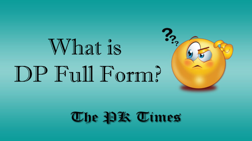 dp-full-form-what-is-dp-full-form-the-pk-times