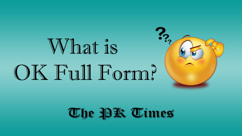 OK Full Form What Is OK Full Form The PK Times