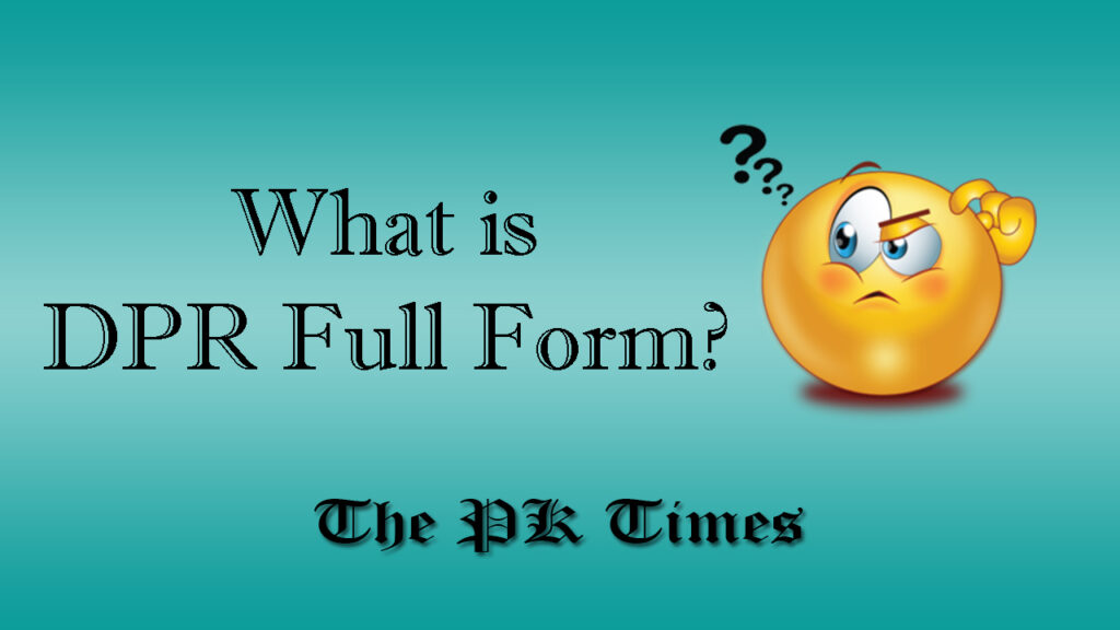 DPR Full Form What Is DPR Full Form The PK Times