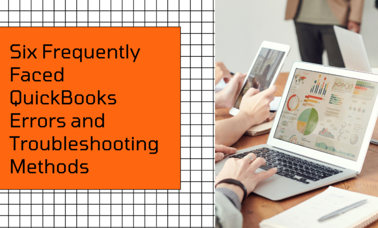 Six Frequently Faced QuickBooks Errors and Troubleshooting Methods